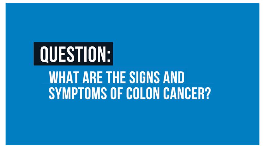 What are the signs and symptoms of colon cancer?